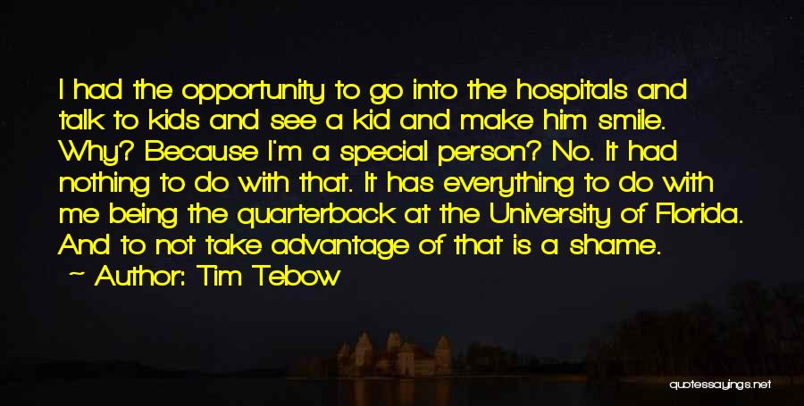 Tim Tebow Quotes: I Had The Opportunity To Go Into The Hospitals And Talk To Kids And See A Kid And Make Him