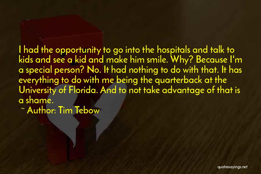 Tim Tebow Quotes: I Had The Opportunity To Go Into The Hospitals And Talk To Kids And See A Kid And Make Him