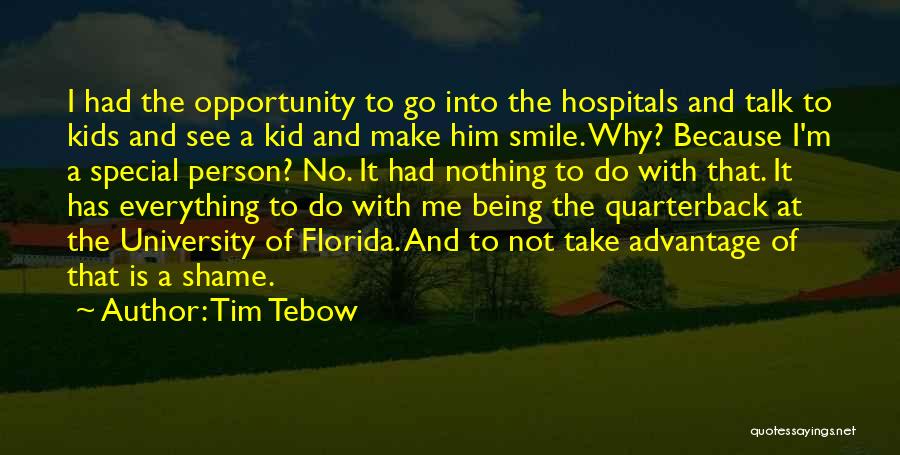 Tim Tebow Quotes: I Had The Opportunity To Go Into The Hospitals And Talk To Kids And See A Kid And Make Him