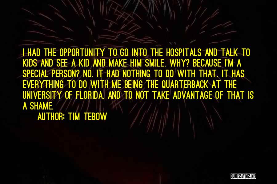 Tim Tebow Quotes: I Had The Opportunity To Go Into The Hospitals And Talk To Kids And See A Kid And Make Him