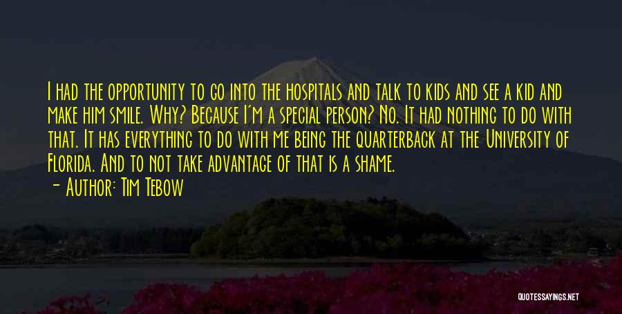 Tim Tebow Quotes: I Had The Opportunity To Go Into The Hospitals And Talk To Kids And See A Kid And Make Him