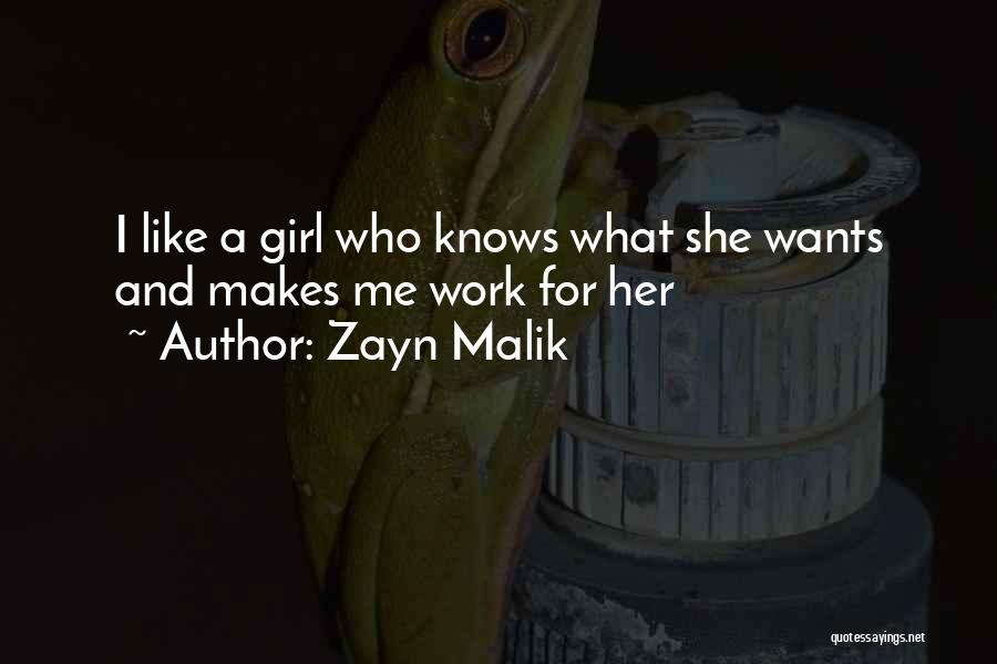 Zayn Malik Quotes: I Like A Girl Who Knows What She Wants And Makes Me Work For Her