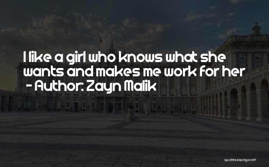 Zayn Malik Quotes: I Like A Girl Who Knows What She Wants And Makes Me Work For Her