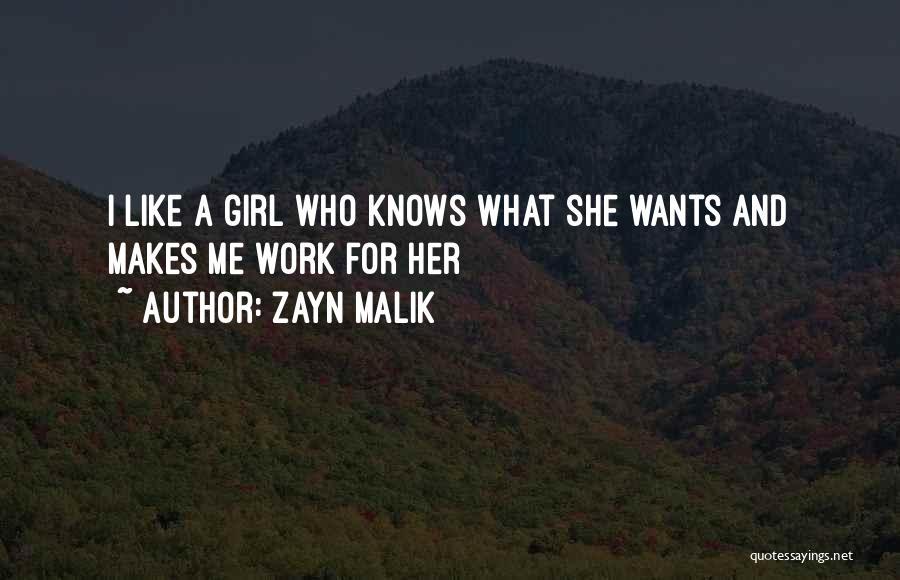 Zayn Malik Quotes: I Like A Girl Who Knows What She Wants And Makes Me Work For Her
