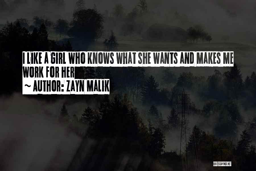 Zayn Malik Quotes: I Like A Girl Who Knows What She Wants And Makes Me Work For Her