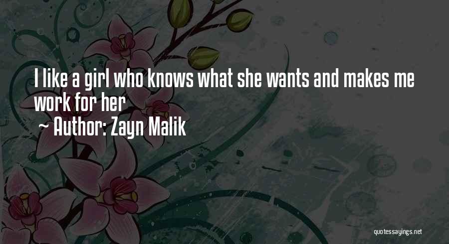 Zayn Malik Quotes: I Like A Girl Who Knows What She Wants And Makes Me Work For Her