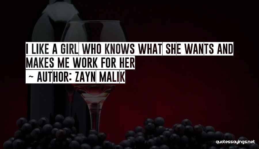 Zayn Malik Quotes: I Like A Girl Who Knows What She Wants And Makes Me Work For Her