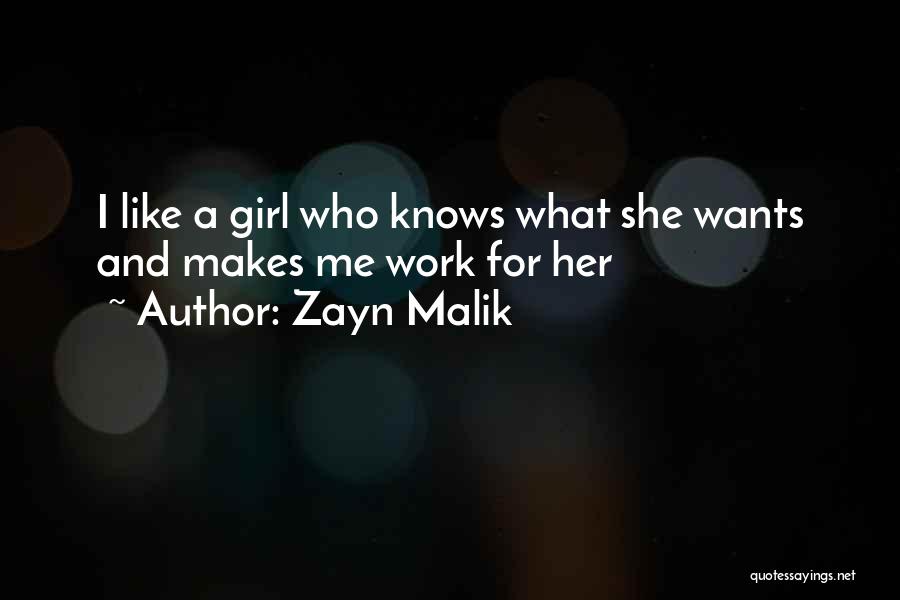 Zayn Malik Quotes: I Like A Girl Who Knows What She Wants And Makes Me Work For Her