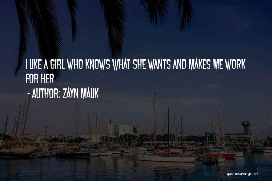 Zayn Malik Quotes: I Like A Girl Who Knows What She Wants And Makes Me Work For Her