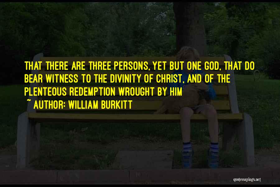 William Burkitt Quotes: That There Are Three Persons, Yet But One God, That Do Bear Witness To The Divinity Of Christ, And Of