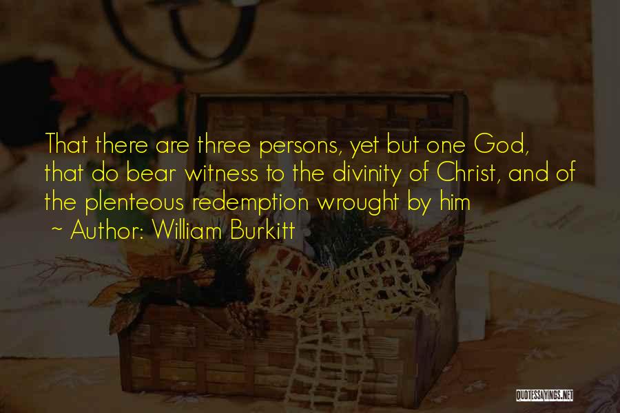 William Burkitt Quotes: That There Are Three Persons, Yet But One God, That Do Bear Witness To The Divinity Of Christ, And Of