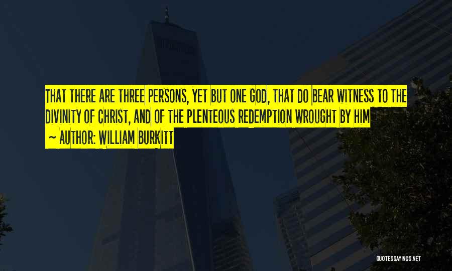 William Burkitt Quotes: That There Are Three Persons, Yet But One God, That Do Bear Witness To The Divinity Of Christ, And Of