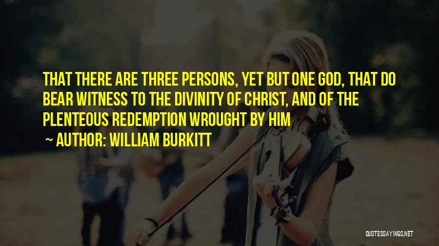 William Burkitt Quotes: That There Are Three Persons, Yet But One God, That Do Bear Witness To The Divinity Of Christ, And Of