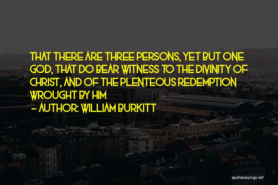 William Burkitt Quotes: That There Are Three Persons, Yet But One God, That Do Bear Witness To The Divinity Of Christ, And Of