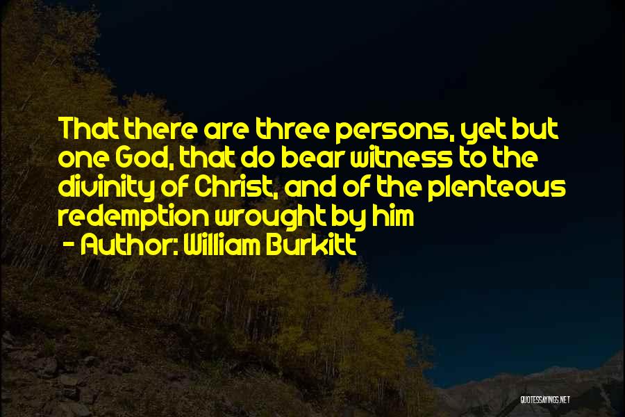 William Burkitt Quotes: That There Are Three Persons, Yet But One God, That Do Bear Witness To The Divinity Of Christ, And Of