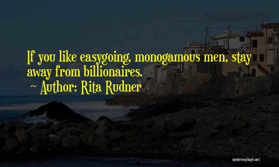 Rita Rudner Quotes: If You Like Easygoing, Monogamous Men, Stay Away From Billionaires.