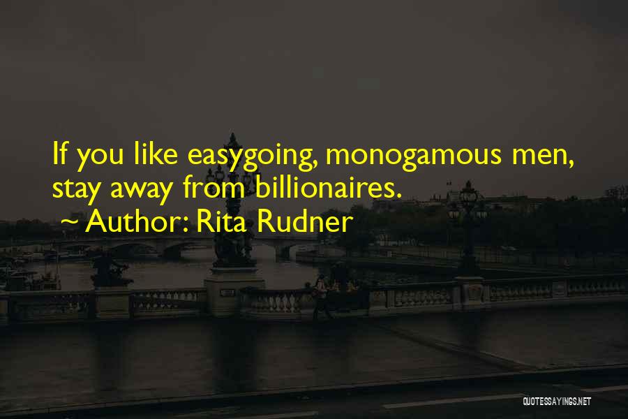 Rita Rudner Quotes: If You Like Easygoing, Monogamous Men, Stay Away From Billionaires.