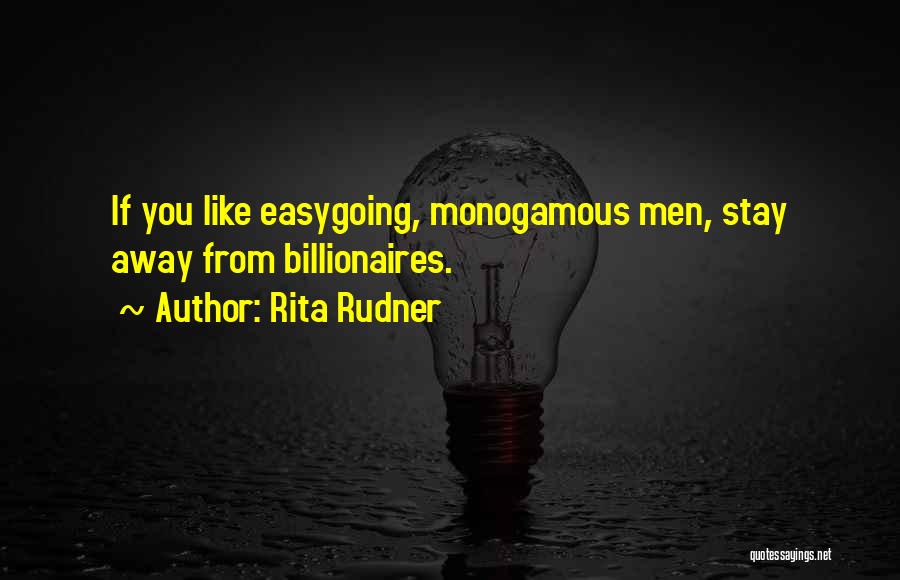 Rita Rudner Quotes: If You Like Easygoing, Monogamous Men, Stay Away From Billionaires.