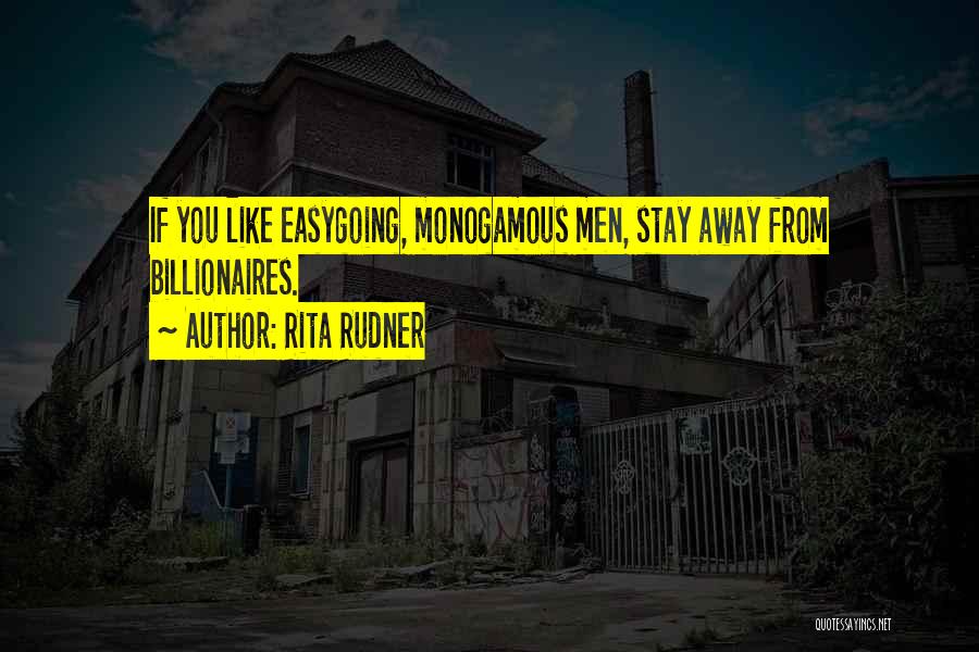 Rita Rudner Quotes: If You Like Easygoing, Monogamous Men, Stay Away From Billionaires.
