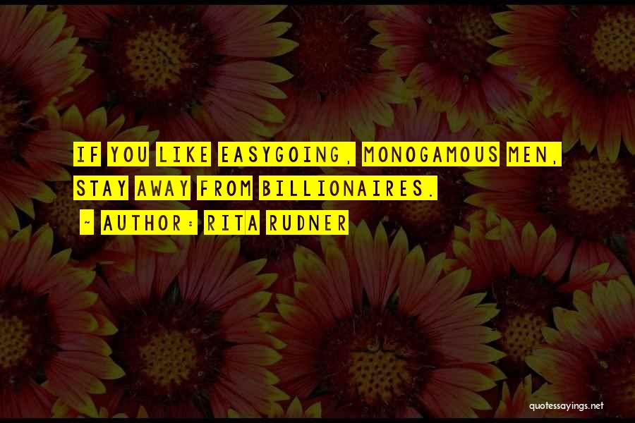 Rita Rudner Quotes: If You Like Easygoing, Monogamous Men, Stay Away From Billionaires.
