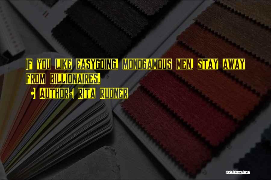 Rita Rudner Quotes: If You Like Easygoing, Monogamous Men, Stay Away From Billionaires.