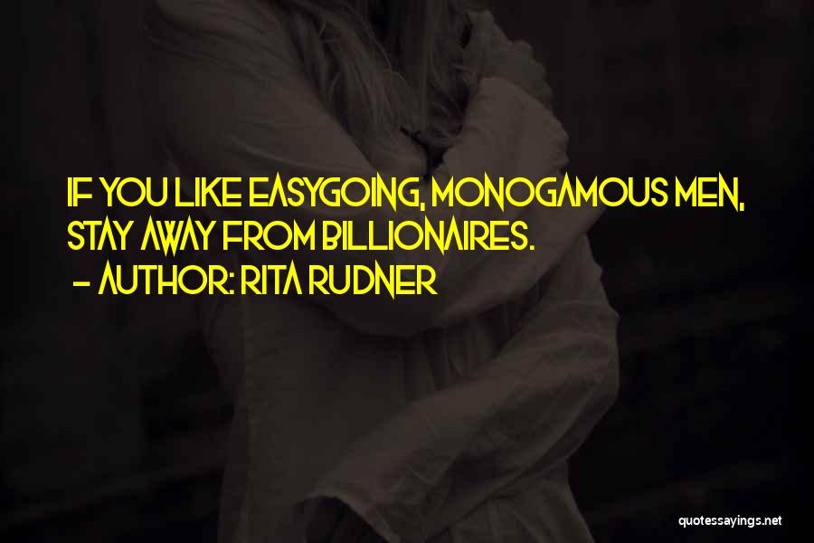 Rita Rudner Quotes: If You Like Easygoing, Monogamous Men, Stay Away From Billionaires.