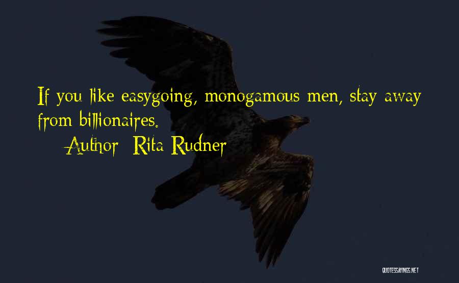 Rita Rudner Quotes: If You Like Easygoing, Monogamous Men, Stay Away From Billionaires.