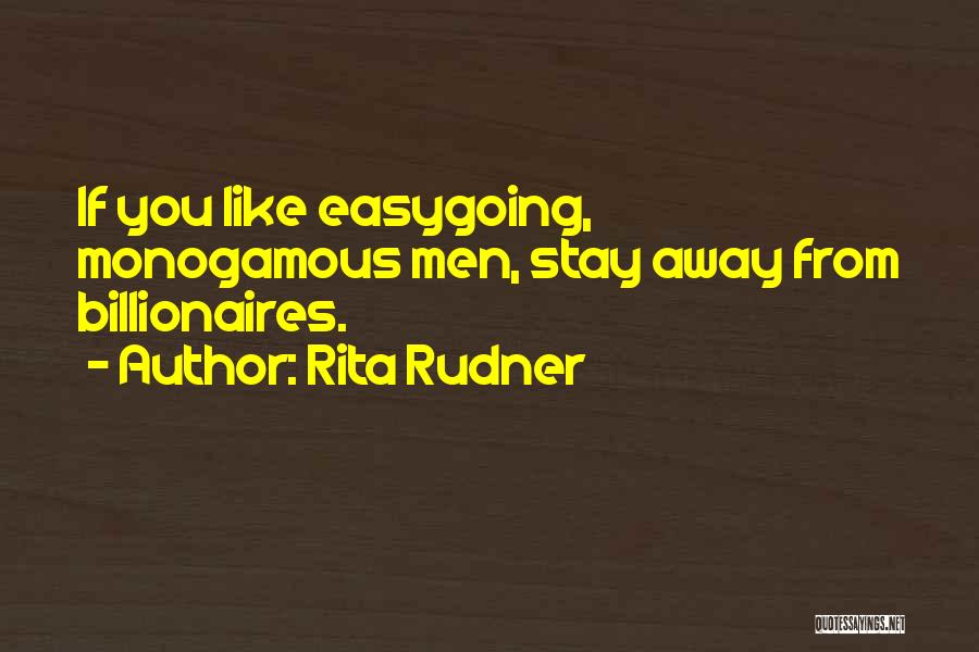 Rita Rudner Quotes: If You Like Easygoing, Monogamous Men, Stay Away From Billionaires.