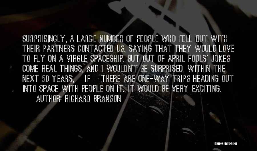 Richard Branson Quotes: Surprisingly, A Large Number Of People Who Fell Out With Their Partners Contacted Us, Saying That They Would Love To