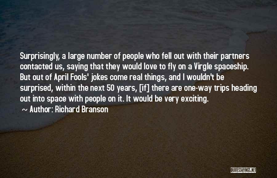 Richard Branson Quotes: Surprisingly, A Large Number Of People Who Fell Out With Their Partners Contacted Us, Saying That They Would Love To