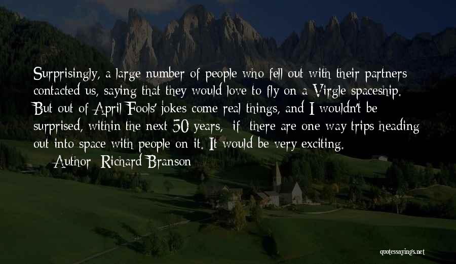 Richard Branson Quotes: Surprisingly, A Large Number Of People Who Fell Out With Their Partners Contacted Us, Saying That They Would Love To