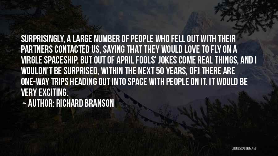 Richard Branson Quotes: Surprisingly, A Large Number Of People Who Fell Out With Their Partners Contacted Us, Saying That They Would Love To