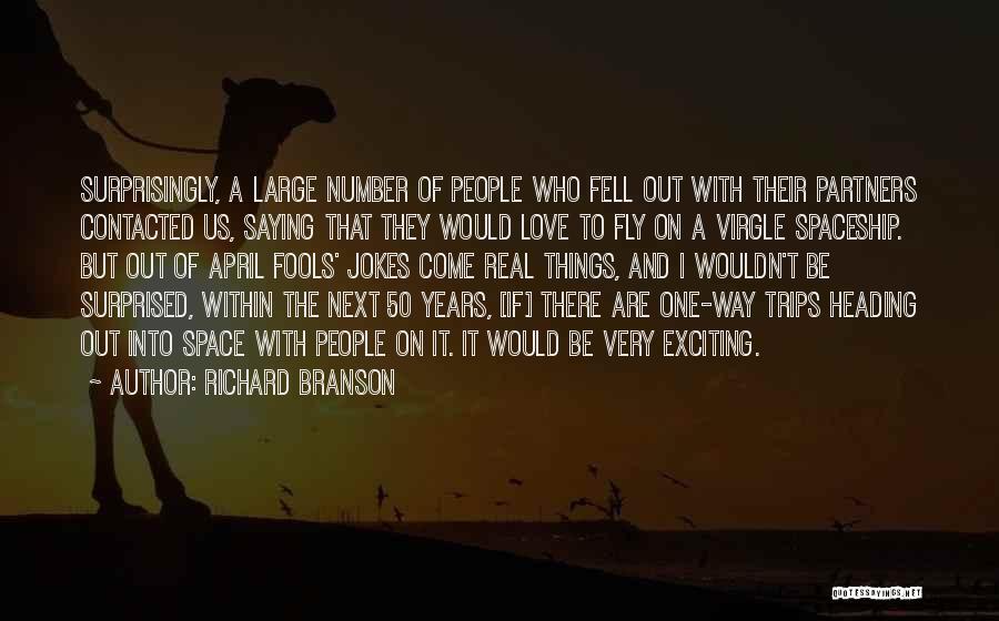 Richard Branson Quotes: Surprisingly, A Large Number Of People Who Fell Out With Their Partners Contacted Us, Saying That They Would Love To