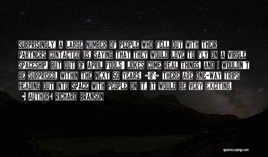 Richard Branson Quotes: Surprisingly, A Large Number Of People Who Fell Out With Their Partners Contacted Us, Saying That They Would Love To