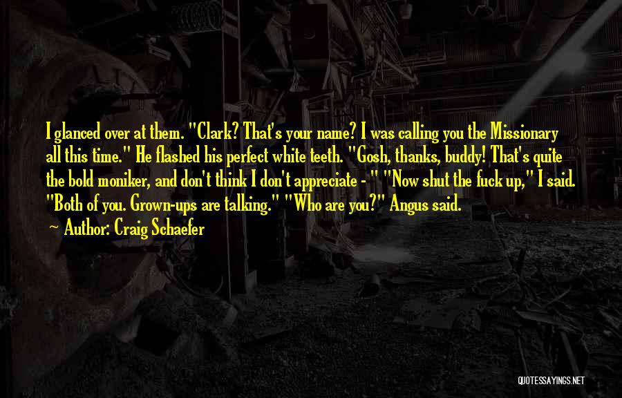 Craig Schaefer Quotes: I Glanced Over At Them. Clark? That's Your Name? I Was Calling You The Missionary All This Time. He Flashed