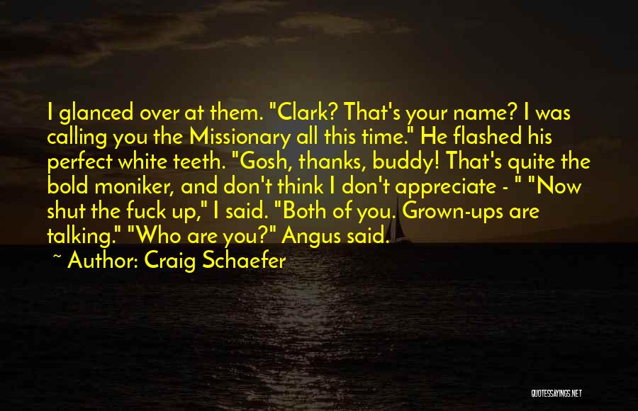 Craig Schaefer Quotes: I Glanced Over At Them. Clark? That's Your Name? I Was Calling You The Missionary All This Time. He Flashed