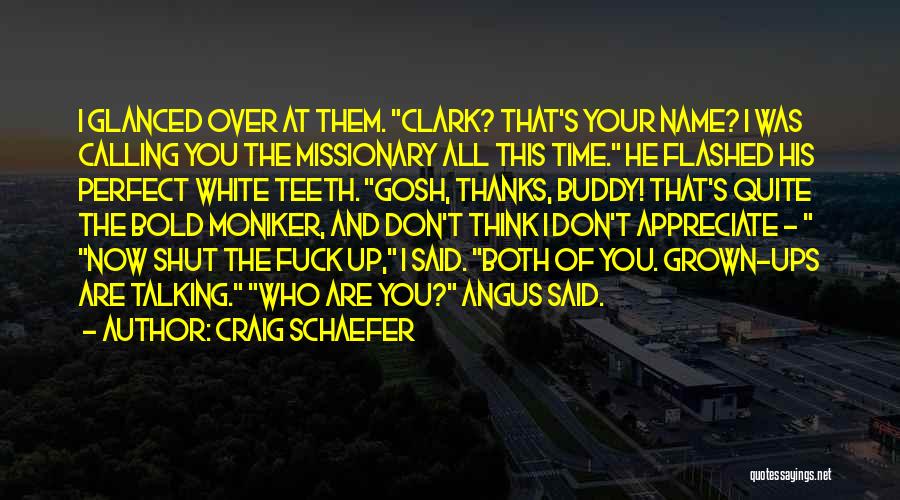 Craig Schaefer Quotes: I Glanced Over At Them. Clark? That's Your Name? I Was Calling You The Missionary All This Time. He Flashed