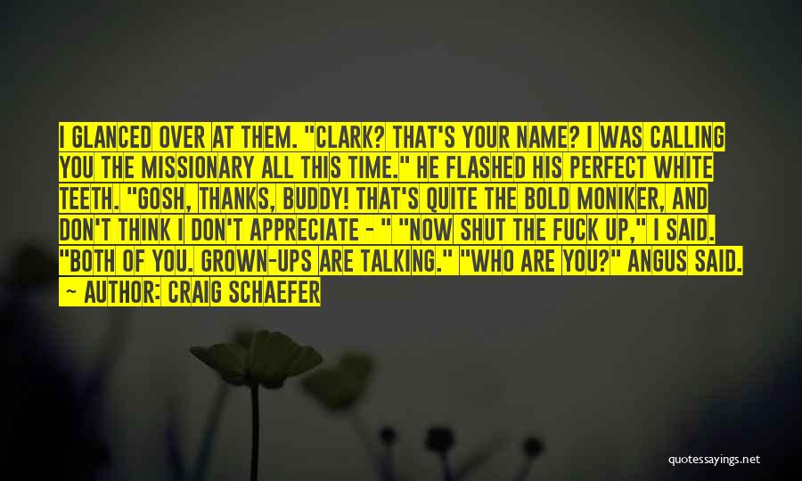 Craig Schaefer Quotes: I Glanced Over At Them. Clark? That's Your Name? I Was Calling You The Missionary All This Time. He Flashed