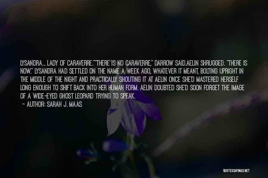 Sarah J. Maas Quotes: Lysandra... Lady Of Caraverre.there Is No Caraverre, Darrow Said.aelin Shrugged. There Is Now. Lysandra Had Settled On The Name A