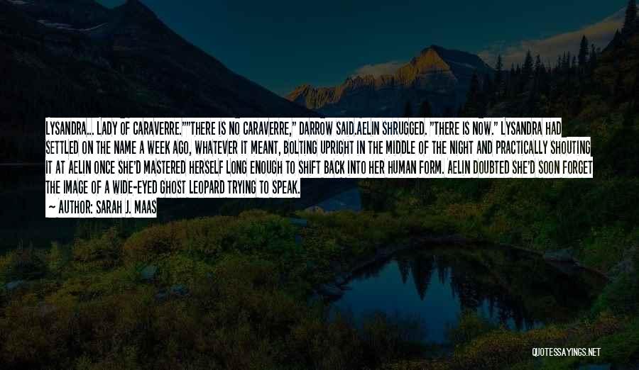 Sarah J. Maas Quotes: Lysandra... Lady Of Caraverre.there Is No Caraverre, Darrow Said.aelin Shrugged. There Is Now. Lysandra Had Settled On The Name A