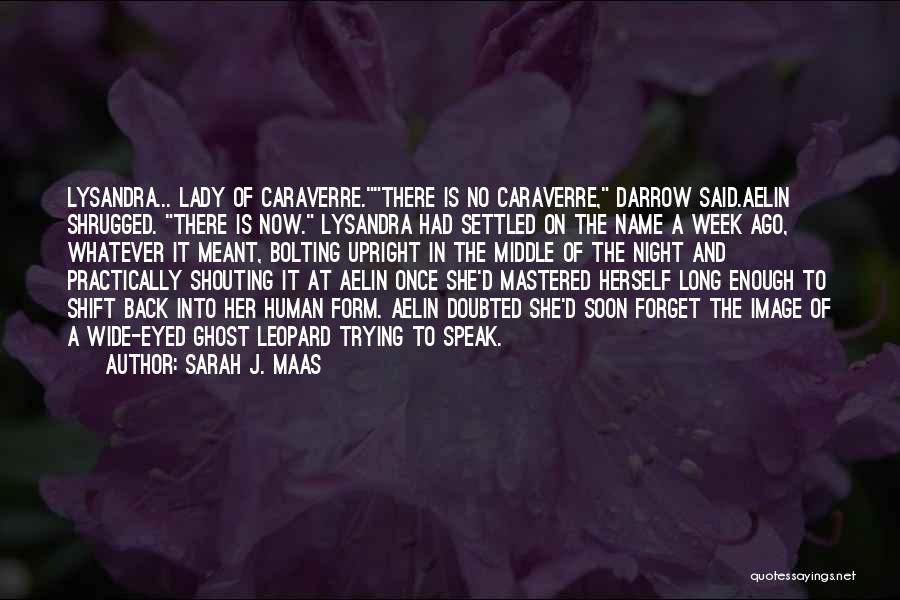 Sarah J. Maas Quotes: Lysandra... Lady Of Caraverre.there Is No Caraverre, Darrow Said.aelin Shrugged. There Is Now. Lysandra Had Settled On The Name A