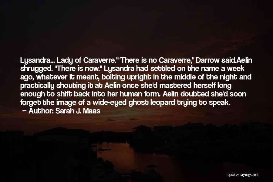 Sarah J. Maas Quotes: Lysandra... Lady Of Caraverre.there Is No Caraverre, Darrow Said.aelin Shrugged. There Is Now. Lysandra Had Settled On The Name A