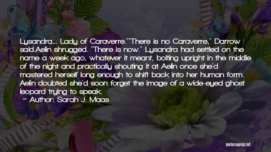 Sarah J. Maas Quotes: Lysandra... Lady Of Caraverre.there Is No Caraverre, Darrow Said.aelin Shrugged. There Is Now. Lysandra Had Settled On The Name A