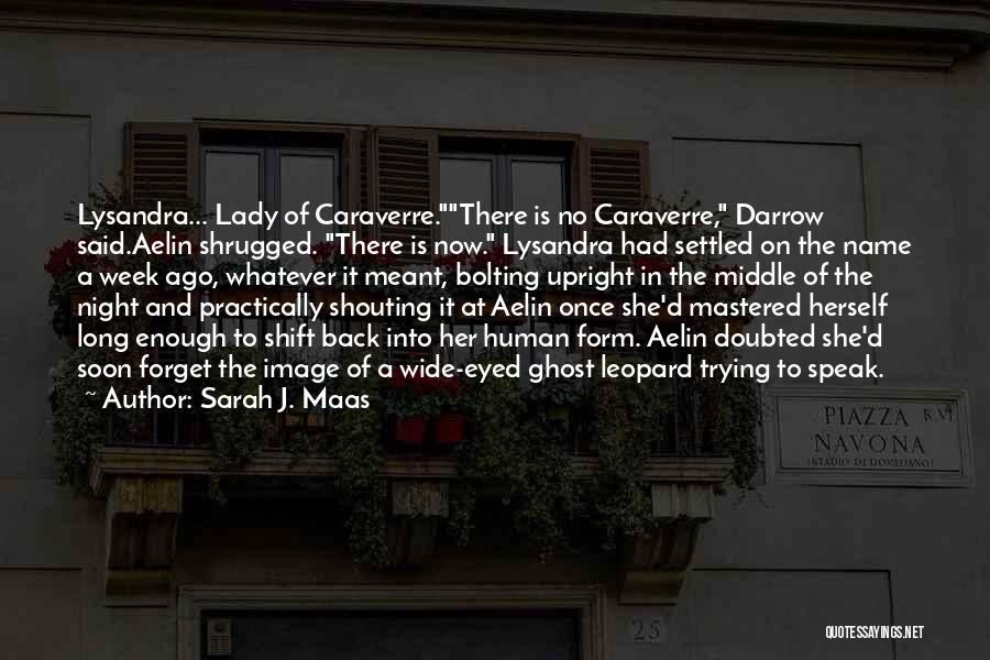 Sarah J. Maas Quotes: Lysandra... Lady Of Caraverre.there Is No Caraverre, Darrow Said.aelin Shrugged. There Is Now. Lysandra Had Settled On The Name A