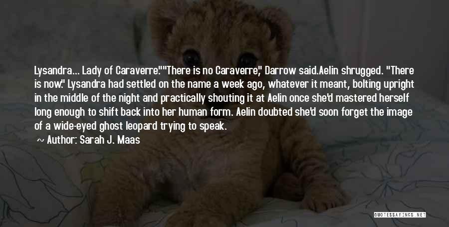 Sarah J. Maas Quotes: Lysandra... Lady Of Caraverre.there Is No Caraverre, Darrow Said.aelin Shrugged. There Is Now. Lysandra Had Settled On The Name A