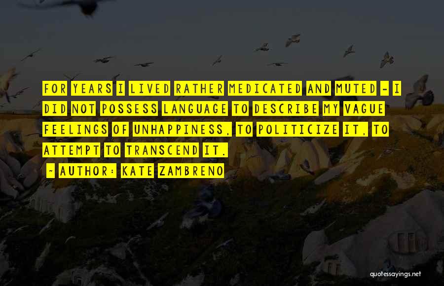 Kate Zambreno Quotes: For Years I Lived Rather Medicated And Muted - I Did Not Possess Language To Describe My Vague Feelings Of