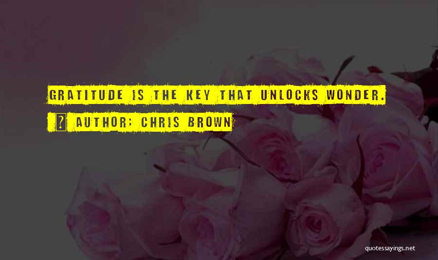 Chris Brown Quotes: Gratitude Is The Key That Unlocks Wonder.