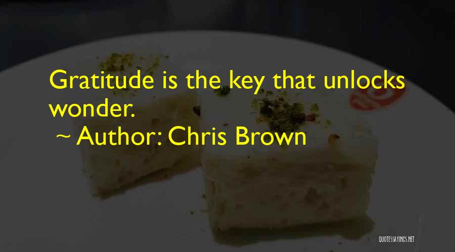 Chris Brown Quotes: Gratitude Is The Key That Unlocks Wonder.