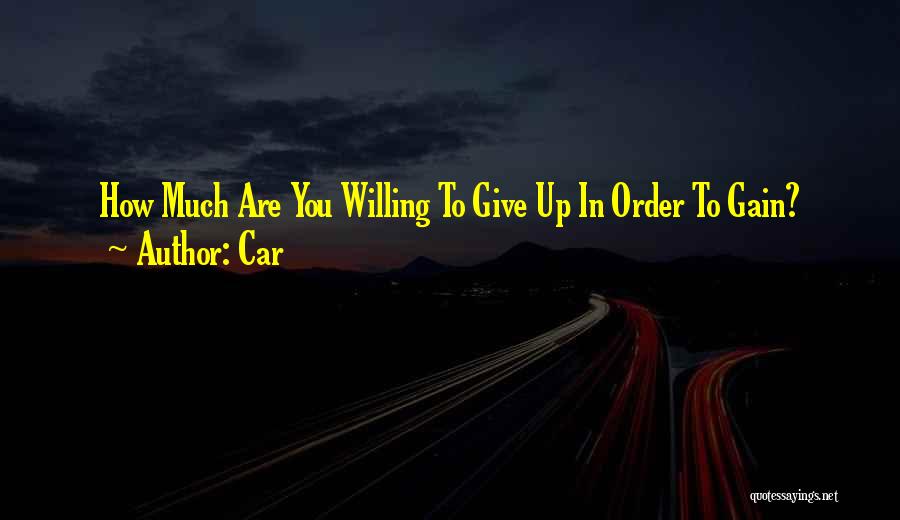 Car Quotes: How Much Are You Willing To Give Up In Order To Gain?