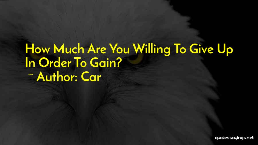 Car Quotes: How Much Are You Willing To Give Up In Order To Gain?